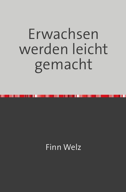 Erwachsen werden leicht gemacht - Finn Welz