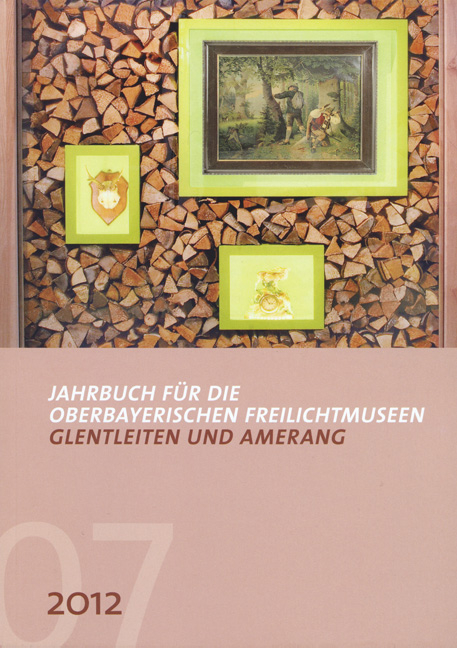 Jahrbuch f&uuml;r die oberbayerischen Freilichtmuseen Glentleiten und Amerang - 