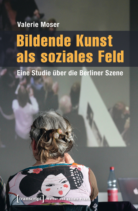 Bildende Kunst als soziales Feld - Valerie Moser