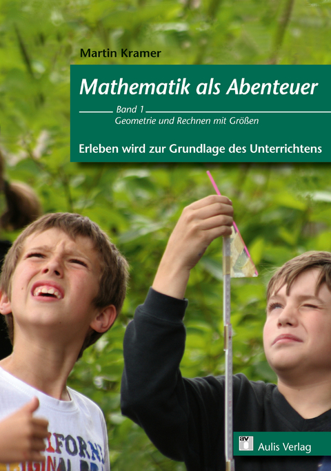 Mathematik allgemein / Mathematik als Abenteuer - Erleben wird zur Grundlage des Unterrichtens - Martin Kramer