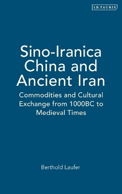 Sino-Iranica: China and Ancient Iran - Berthold Laufer