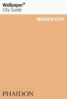 Wallpaper* City Guide Mexico City 2012