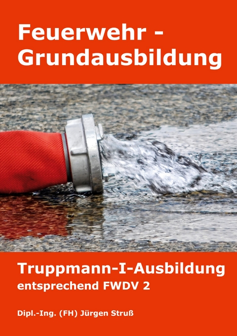 Feuerwehr-Grundausbildung - J&uuml;rgen Stru&szlig;