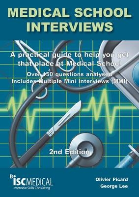 Medical School Interviews: a Practical Guide to Help You Get That Place at Medical School - Over 150 Questions Analysed. Includes Mini-multi Interviews - George Lee, Olivier Picard