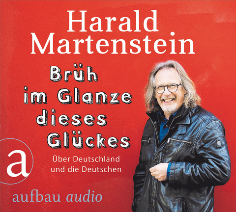 Br&uuml;h im Glanze dieses Gl&uuml;ckes - Harald Martenstein