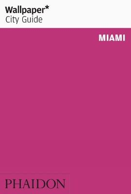 Wallpaper* City Guide Miami 2012 -  Wallpaper*