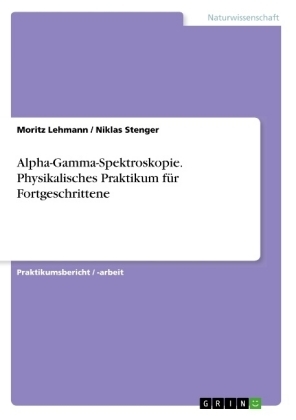 Alpha-Gamma-Spektroskopie. Physikalisches Praktikum fÃ¼r Fortgeschrittene