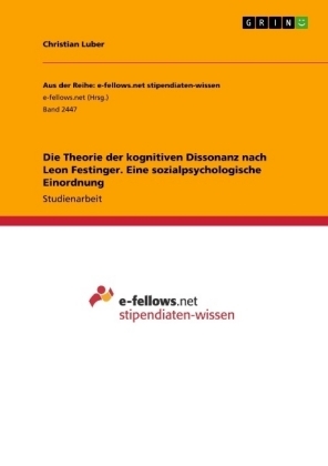 Die Theorie der kognitiven Dissonanz nach Leon Festinger. Eine sozialpsychologische Einordnung - Christian Luber