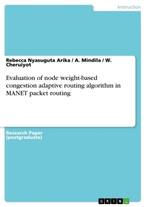 Evaluation of node weight-based congestion adaptive routing algorithm in MANET packet routing - Rebecca Nyasuguta Arika, A. Mindila, W. Cheruiyot