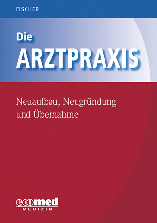 Die Arztpraxis - Neuaufbau, Neugründung und Übernahme