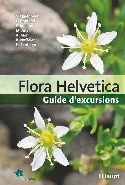 Flora Helvetica - Guide d'excursions - Stefan Eggenberg, Christophe Bornand, Philippe Juillerat, Michael Jutzi, Adrian M&ouml;hl, Reto Nyffeler, Helder Santiago