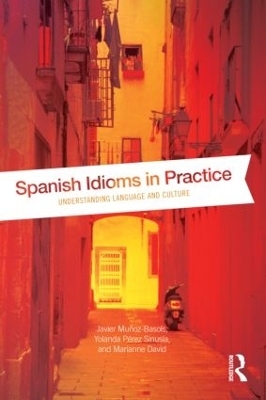 Spanish Idioms in Practice - Javier Mu&ntilde;oz-Basols, Yolanda P&eacute;rez Sinus&iacute;a, Marianne David