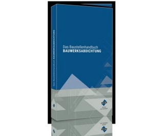 Das Baustellenhandbuch BAUWERKSABDICHTUNG