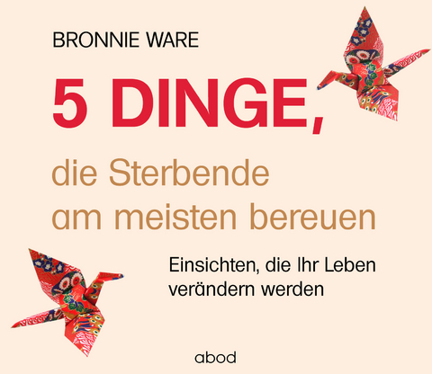 5 Dinge, die Sterbende am meisten bereuen - Bronnie Ware