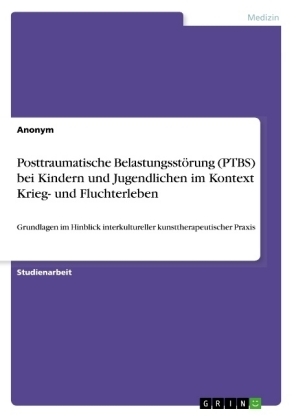 Posttraumatische Belastungsstörung (PTBS) bei Kindern und Jugendlichen im Kontext Krieg- und Fluchterleben