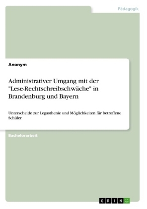 Administrativer Umgang mit der "Lese-Rechtschreibschw&Atilde;&curren;che" in Brandenburg und Bayern -  Anonymous