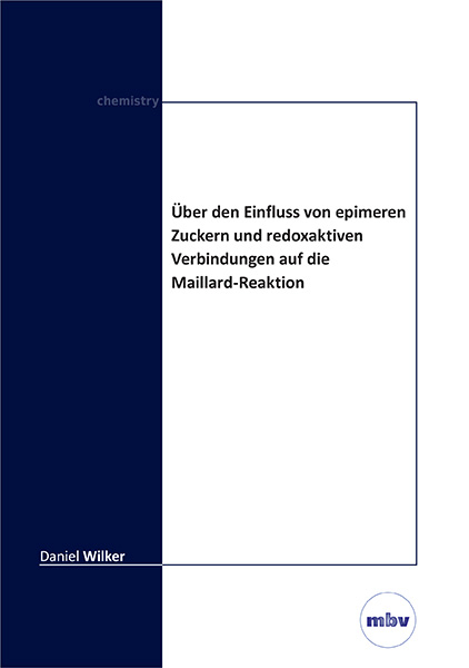 Uber den Einfluss von epimeren Zuckern und redoxaktiven Verbindungen auf die Maillard‐Reaktion - Daniel Wilker