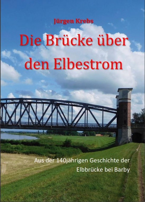 Die Br&uuml;cke &uuml;ber den Elbestrom - J&uuml;rgen Krebs