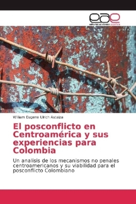 El posconflicto en Centroam&eacute;rica y sus experiencias para Colombia - William Eugene Ulrich Astaiza