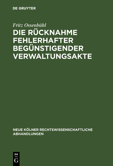 Die R&uuml;cknahme fehlerhafter beg&uuml;nstigender Verwaltungsakte - Fritz Ossenb&uuml;hl