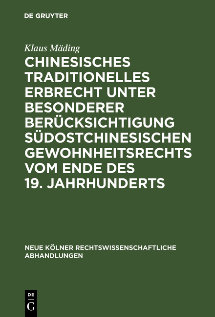 Chinesisches traditionelles Erbrecht unter besonderer Ber&uuml;cksichtigung s&uuml;dostchinesischen Gewohnheitsrechts vom Ende des 19. Jahrhunderts - Klaus M&auml;ding