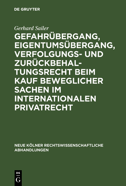Gefahr&uuml;bergang, Eigentums&uuml;bergang, Verfolgungs- und Zur&uuml;ckbehaltungsrecht beim Kauf beweglicher Sachen im internationalen Privatrecht - Gerhard Sailer