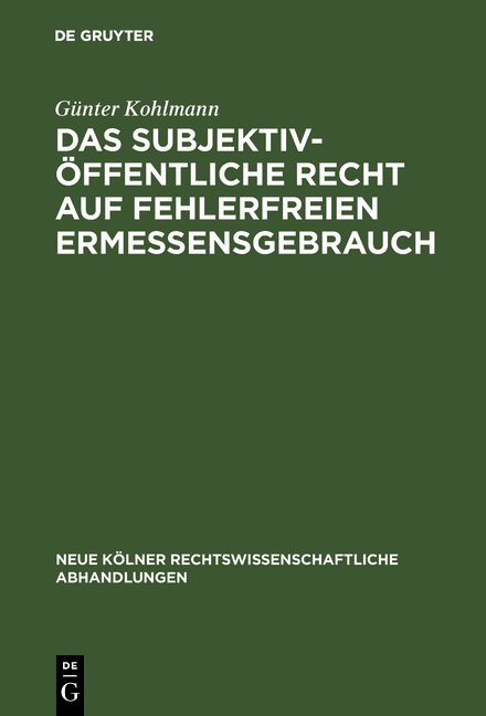 Das subjektiv-&ouml;ffentliche Recht auf fehlerfreien Ermessensgebrauch - G&uuml;nter Kohlmann