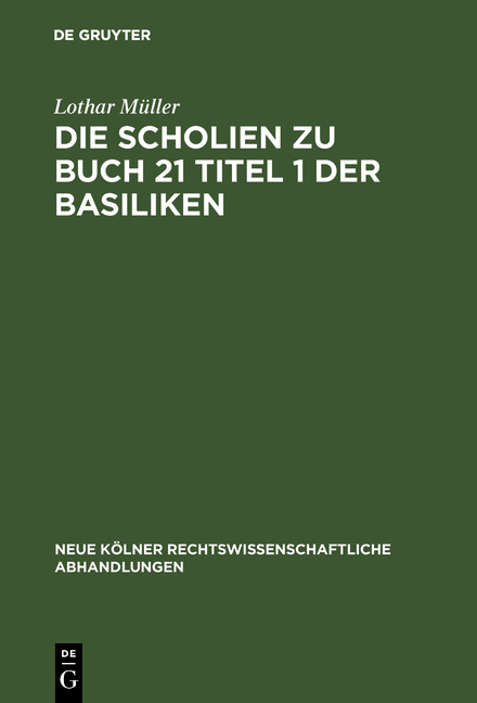Die Scholien zu Buch 21 Titel 1 der Basiliken - Lothar M&uuml;ller