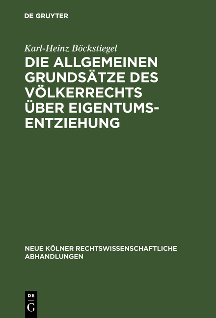 Die allgemeinen Grunds&auml;tze des V&ouml;lkerrechts &uuml;ber Eigentumsentziehung - Karl-Heinz B&ouml;ckstiegel