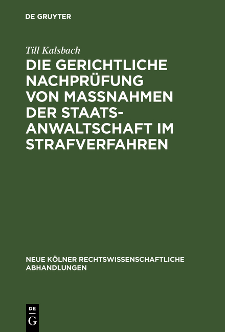 Die gerichtliche Nachpr&uuml;fung von Ma&szlig;nahmen der Staatsanwaltschaft im Strafverfahren - Till Kalsbach