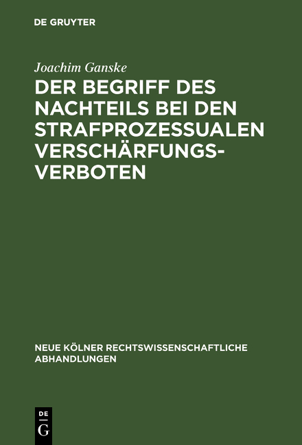 Der Begriff des Nachteils bei den strafprozessualen Versch&auml;rfungsverboten - Joachim Ganske