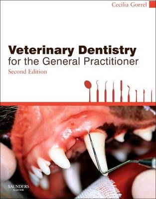 Veterinary Dentistry for the General Practitioner - Cecilia Gorrel
