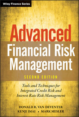 Advanced Financial Risk Management, Second Edition &ndash; Tools & Techniques For Integrated Credit Risk and Interest Rate Risk Management - DR Van Deventer