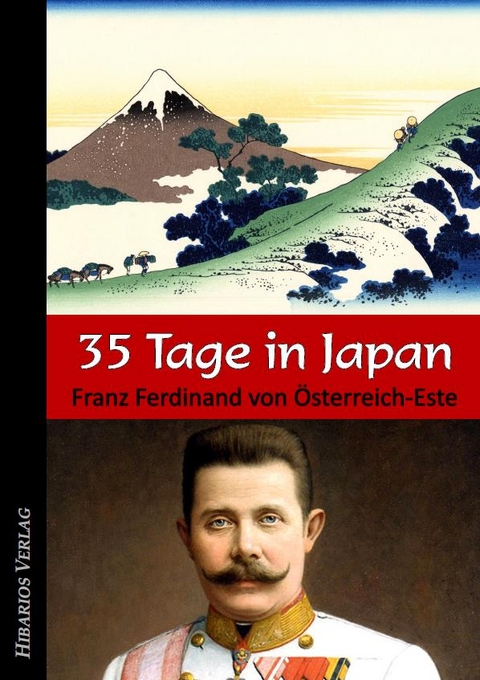 35 Tage in Japan - Franz Ferdinand von &Ouml;sterreich-Este