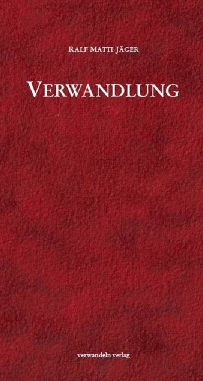 Verwandlung - Ralf Matti J&auml;ger