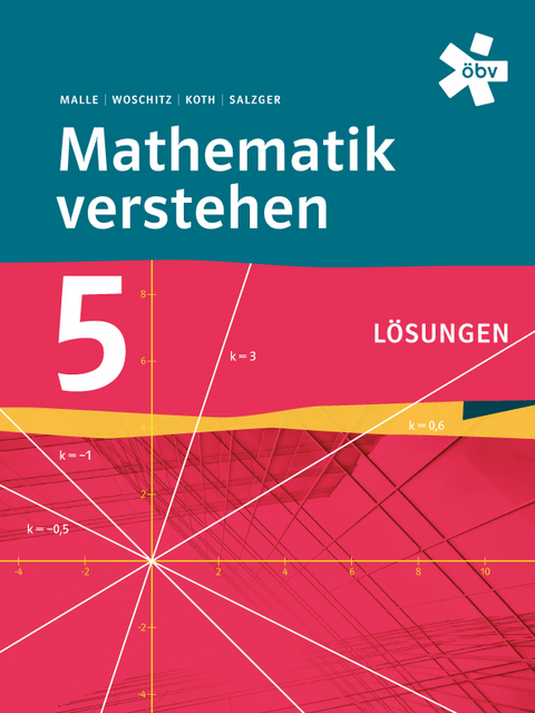 Mathematik verstehen 5, Lösungen - Günther Malle, Maria Koth, Helge Woschitz, Sonja Malle, Bernhard Salzger, Andreas Ulovec