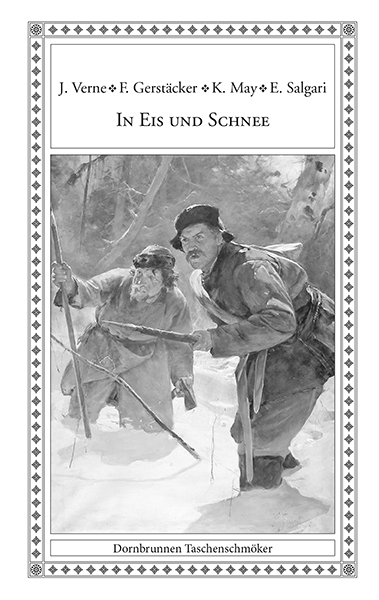 In Eis und Schnee - Friedrich Gerst&auml;cker, Robert E. Howard, Robert Kraft, Jack London, Karl May, Friedrich J. Pajeken, Otto Max Sachse, Emilio Salgari, Franz Treller, Jules Verne
