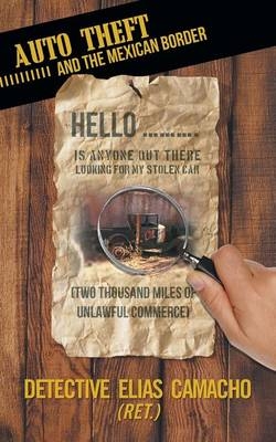 Auto Theft and the Mexican Border - Detective Elias Camacho (Ret )