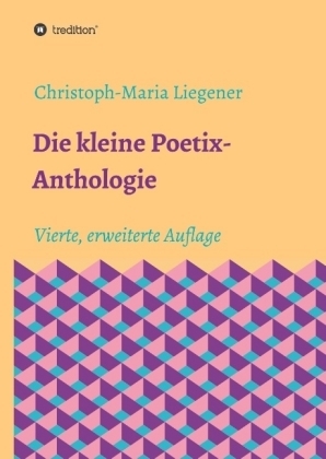 Die kleine Poetix-Anthologie - Christoph-Maria Liegener