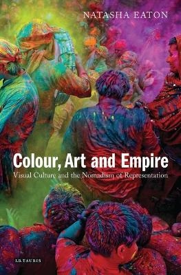 Colour, Art and Empire - Natasha Eaton