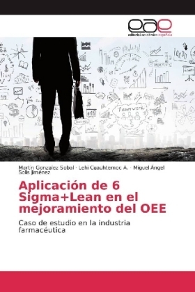Aplicación de 6 Sigma+Lean en el mejoramiento del OEE - Martín González Sóbal, Lehi Cuauhtemoc A., Miguel Ángel Solís Jiménez