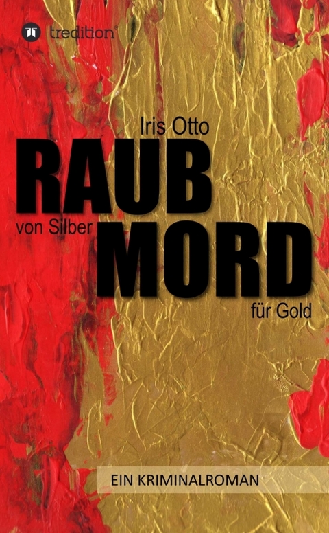 RAUB von Silber MORD f&uuml;r Gold - Iris Otto