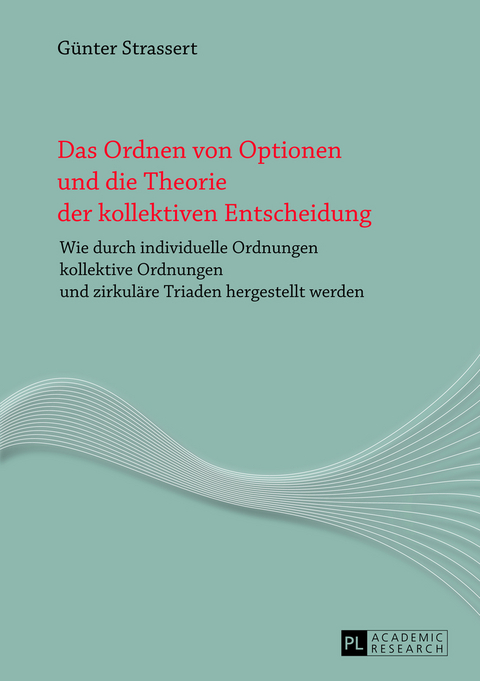Das Ordnen von Optionen und die Theorie der kollektiven Entscheidung - G&uuml;nter Strassert