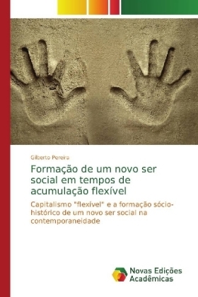 Forma&ccedil;&atilde;o de um novo ser social em tempos de acumula&ccedil;&atilde;o flex&iacute;vel - Gilberto Pereira