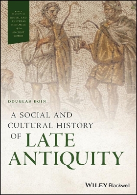 A Social and Cultural History of Late Antiquity - Douglas Boin