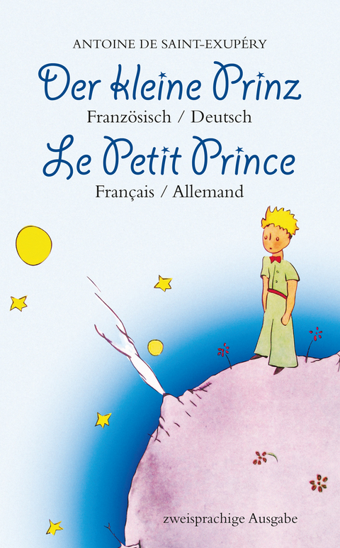 Der Kleine Prinz. Franz&ouml;sisch-Deutsch: Le Petit Prince. Fran&ccedil;ais-Allemand: Zweisprachig / Bilingue - Antoine de Saint-Exup&eacute;ry