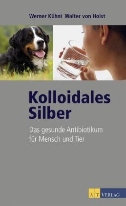 Kolloidales Silber - Werner K&uuml;hni, Walter von Holst