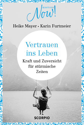 Edition NOW Vertrauen ins Leben - Heike Mayer, Karin Furtmeier