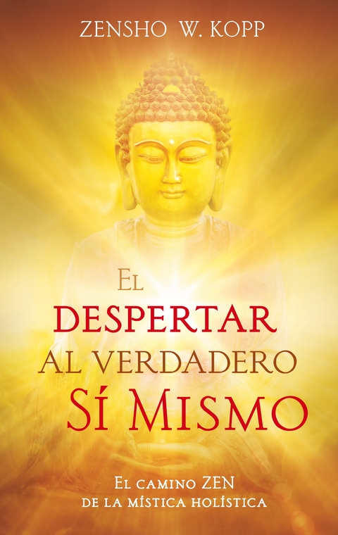 El despertar al Verdadero S&iacute; Mismo - Zensho W. Kopp