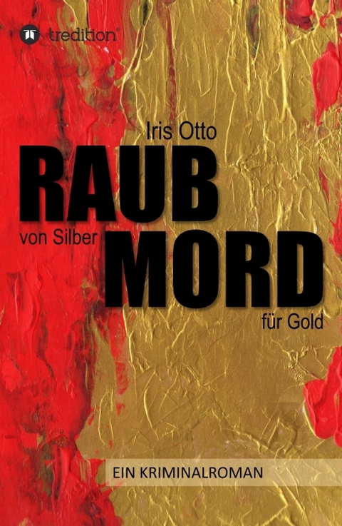 RAUB von Silber MORD f&uuml;r Gold - Iris Otto